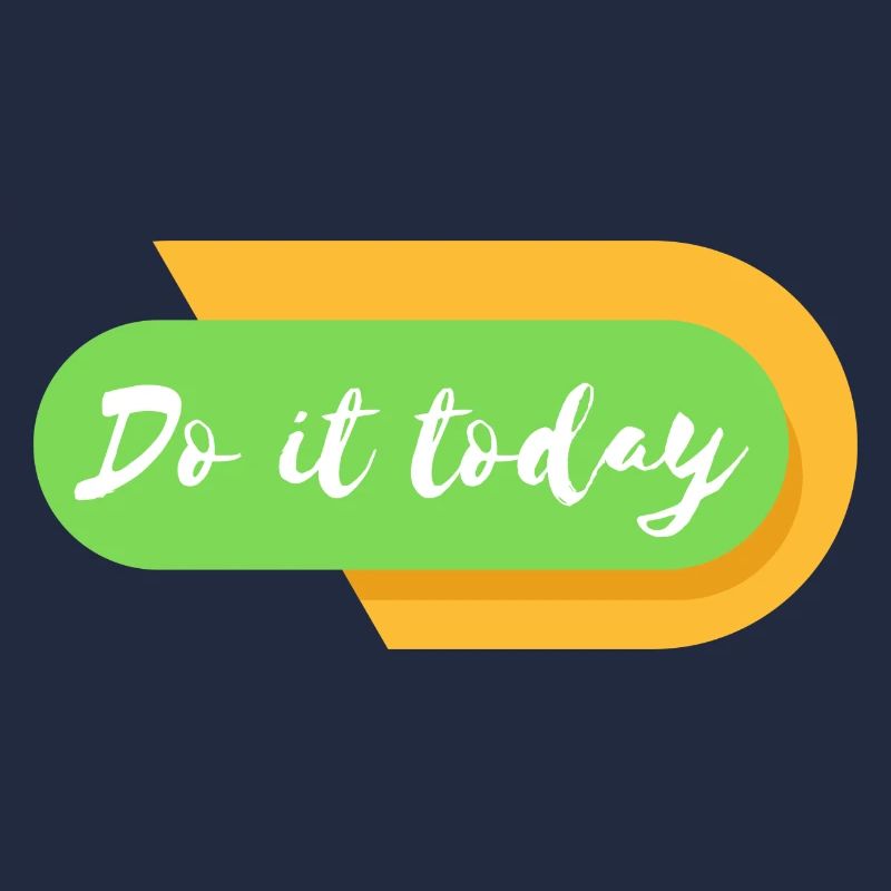 Do it today