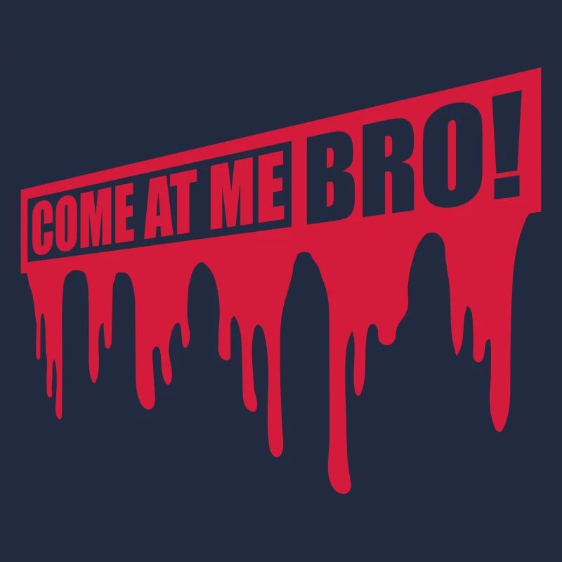 come at me bro