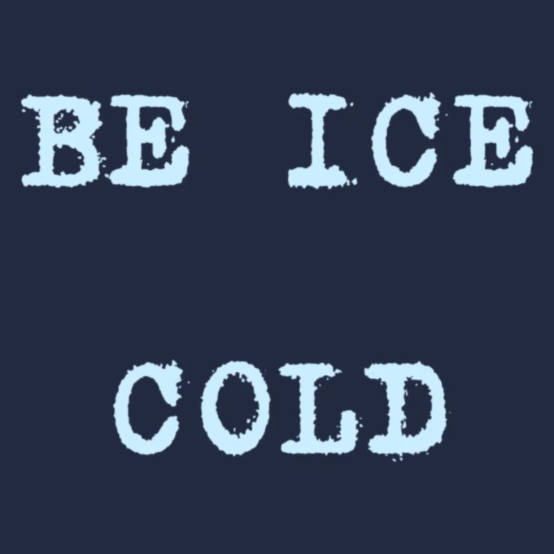 Be ice cold