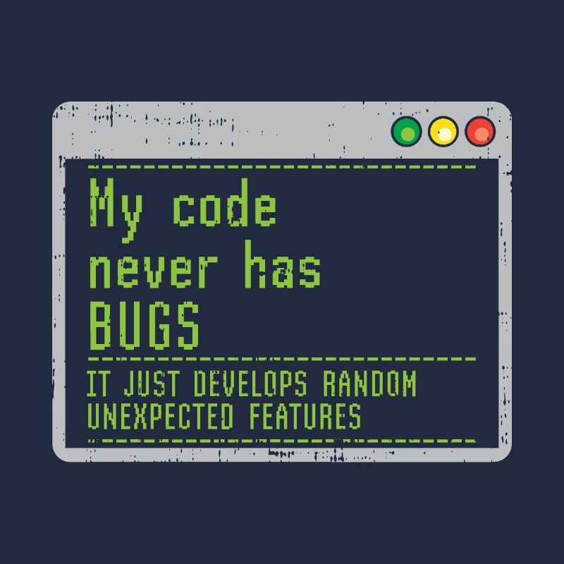 My Code Never Has Bugs It Just Develops Random