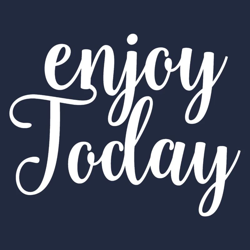 Enjoy today