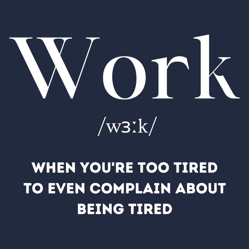 Arbeit müde Spruch Englisch