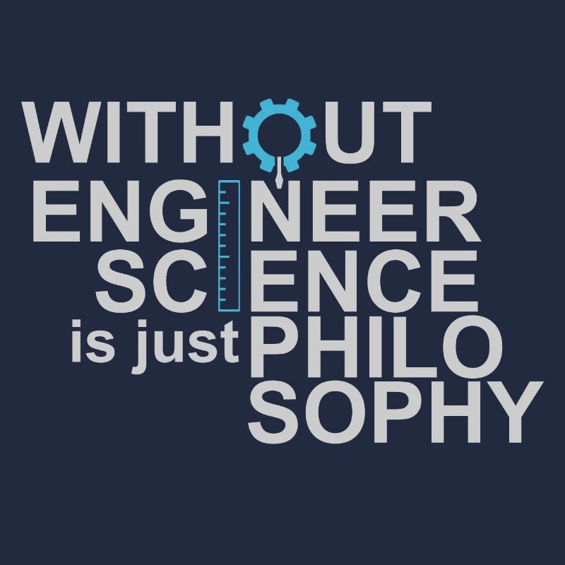 Without Engineers Science is just Philosophy Tee