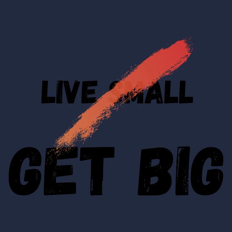 Live small get big