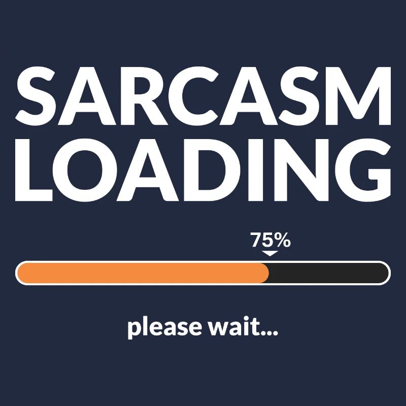 Sarcasm loading please wait