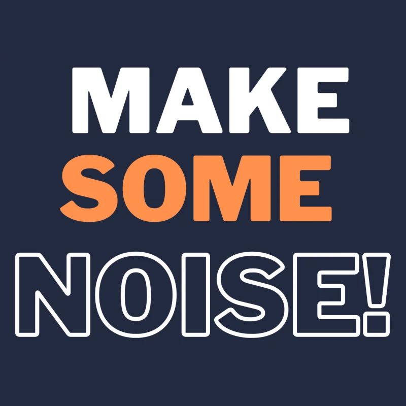 MAKE SOME NOISE