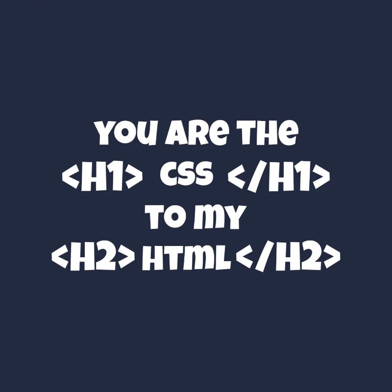 Vous êtes le CSS à mon HTML