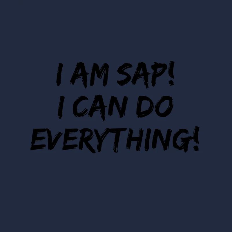 I am SAP! I can do everything!
