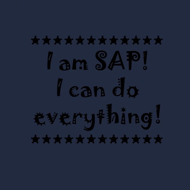 I am SAP! I can do everything!