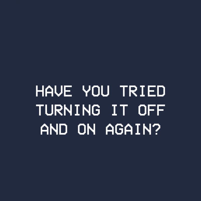 Turn it off and on again
