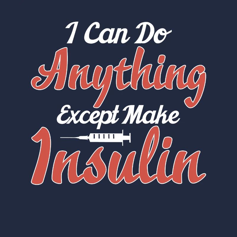 I Can Do Anything Except Make Insulin T1D