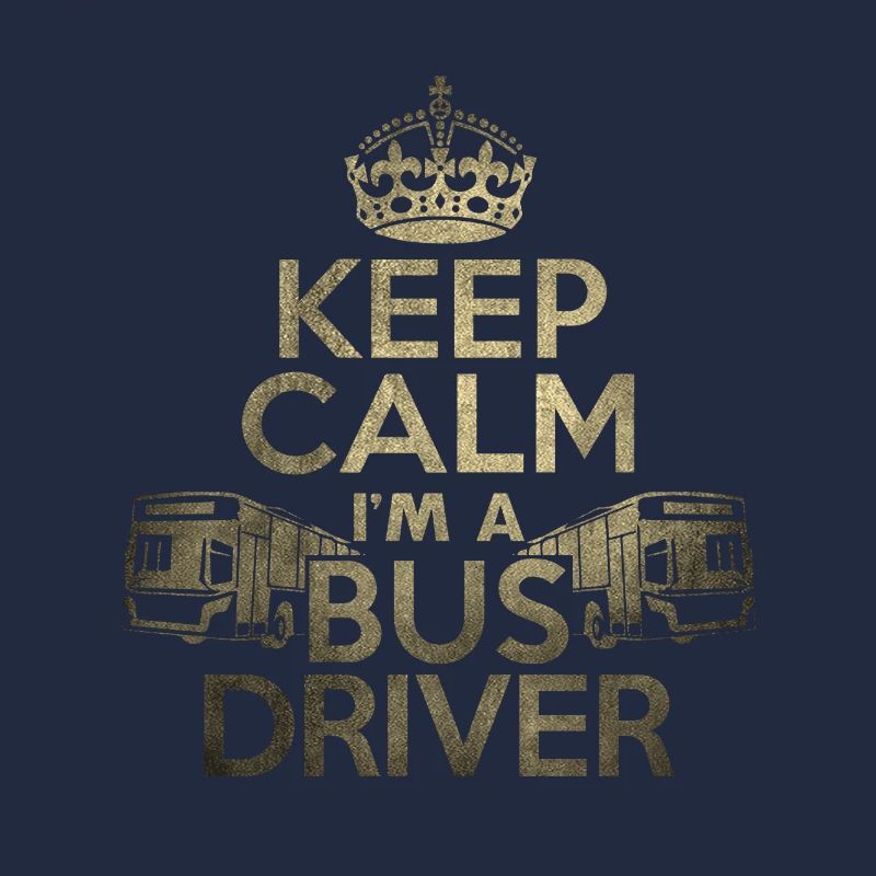 Keep Calm I'm a Bus Driver