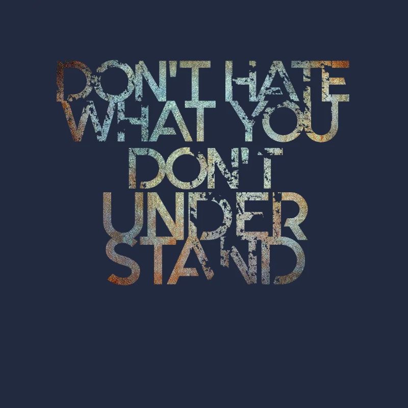 Dont Hate What you Dont understand Proverbe anglais