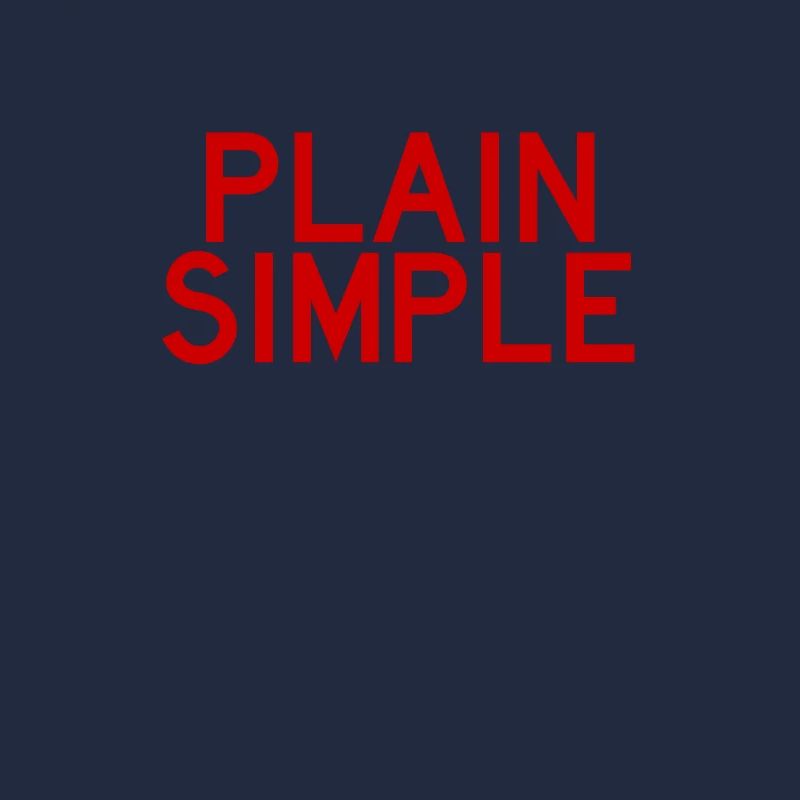 Plain And Simple - Cool Funny Minimal Quote
