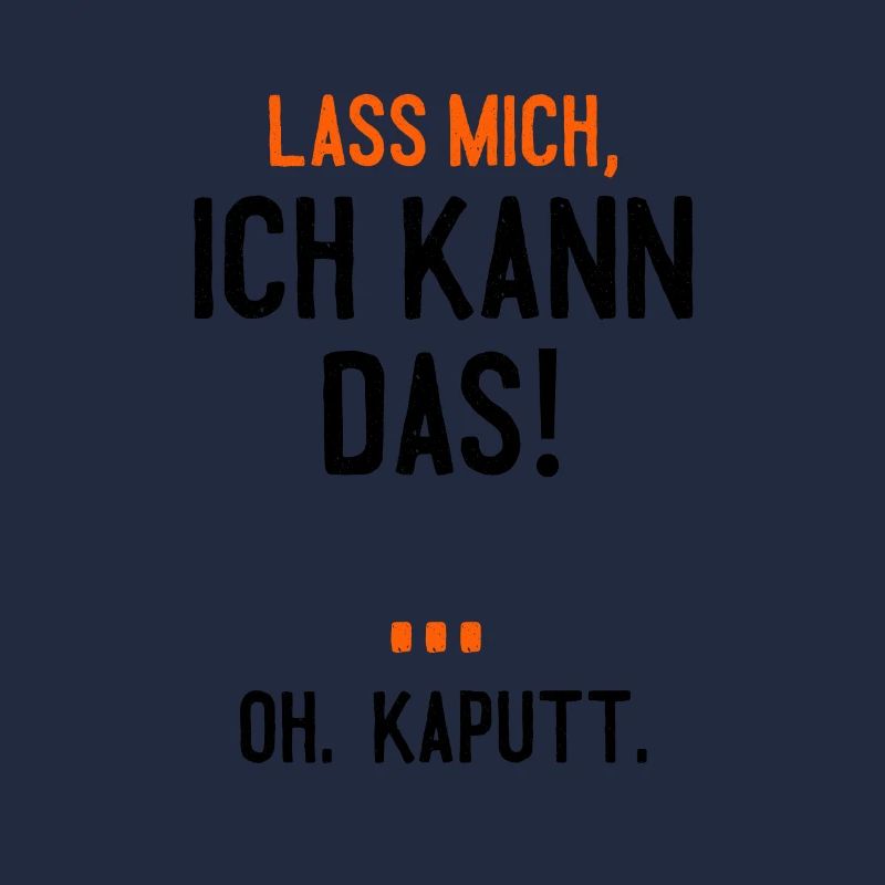 Lass mich, ich kann das! Oh, Kaputt