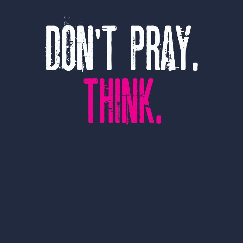 Don't Pray. Think! Perfect gift idea for atheists