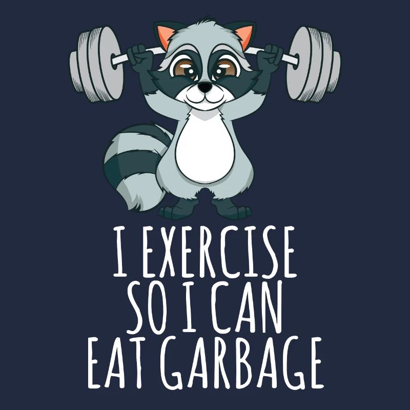 I Exercise So I Can Eat Garbage-Trash Panda