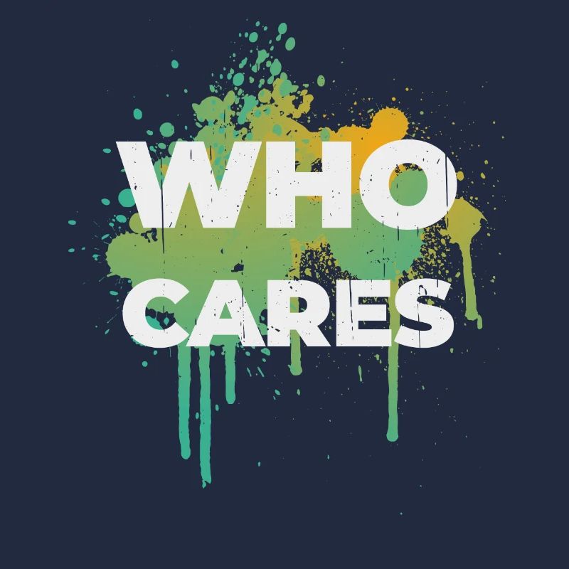 Who cares Spruch Design Geschenkidee