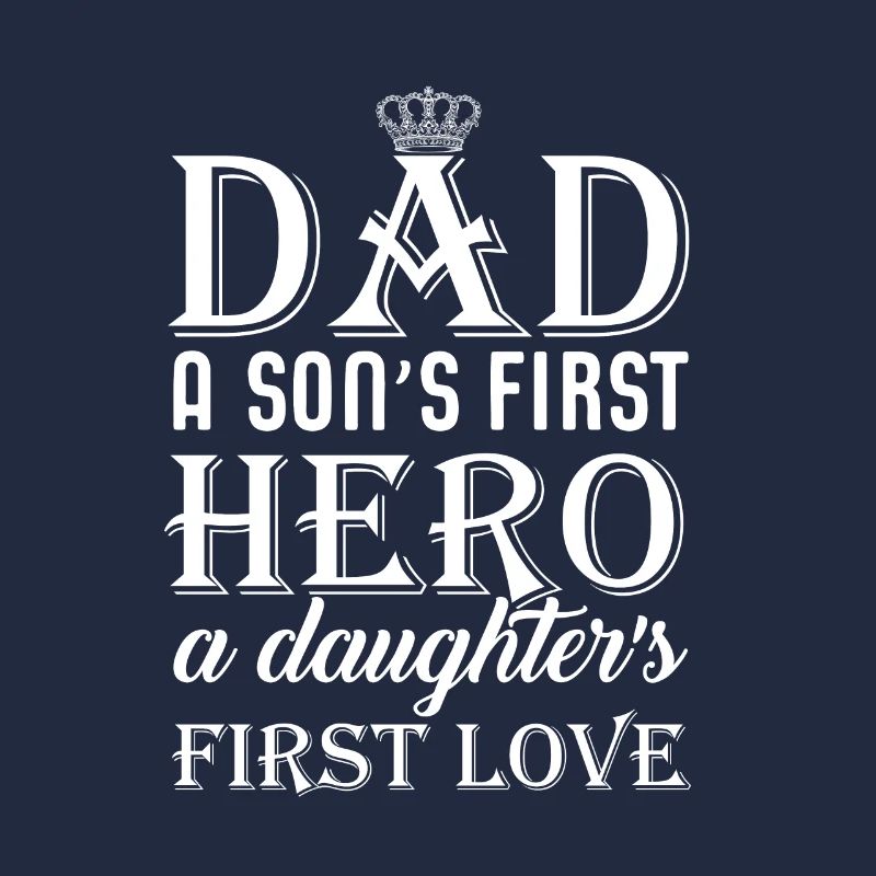 Dad a son's first hero a daughter's first love