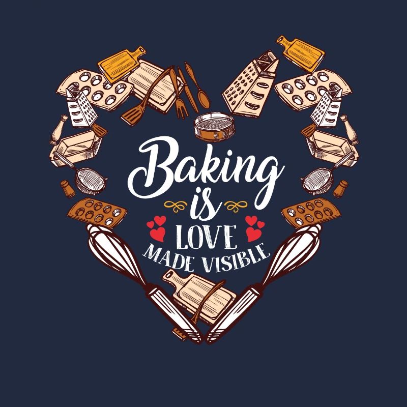 Baking is Love Made Visible Funny Baking Lovers
