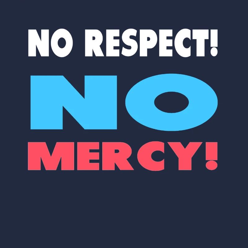 Pas de respect! Pas de pitié!