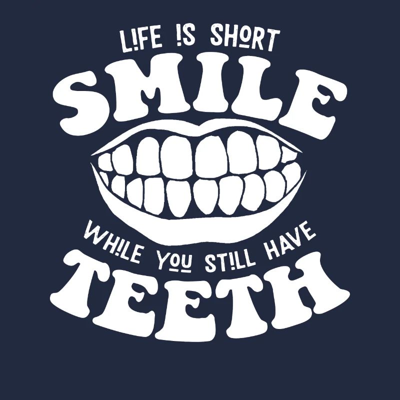 Smile while you still have teeth