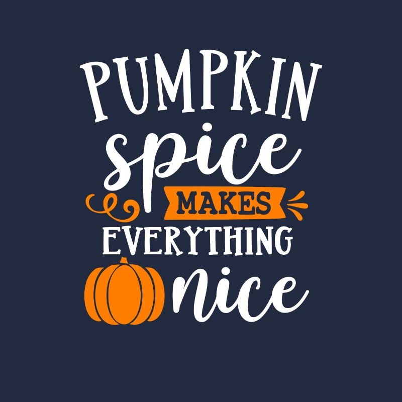 Pumpkin Spice makes everything nice