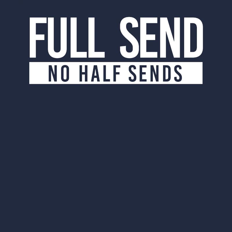 Funny Quote - Full Send No Half Sends