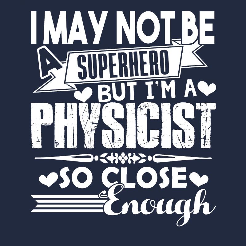 Physicist I'm A Physicist