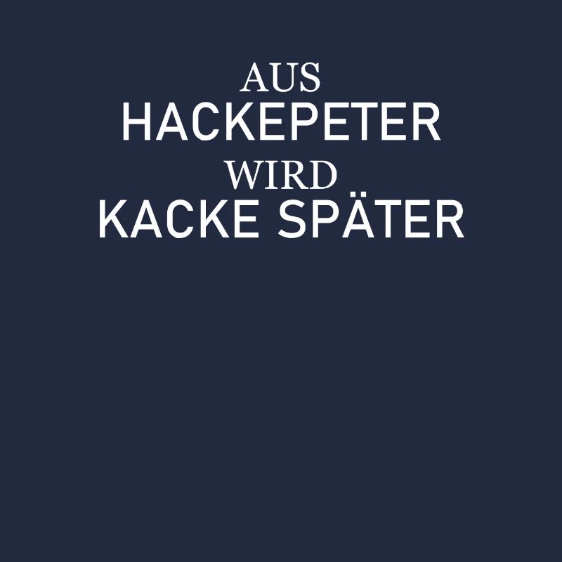 Aus Hackepeter wird Kacke später