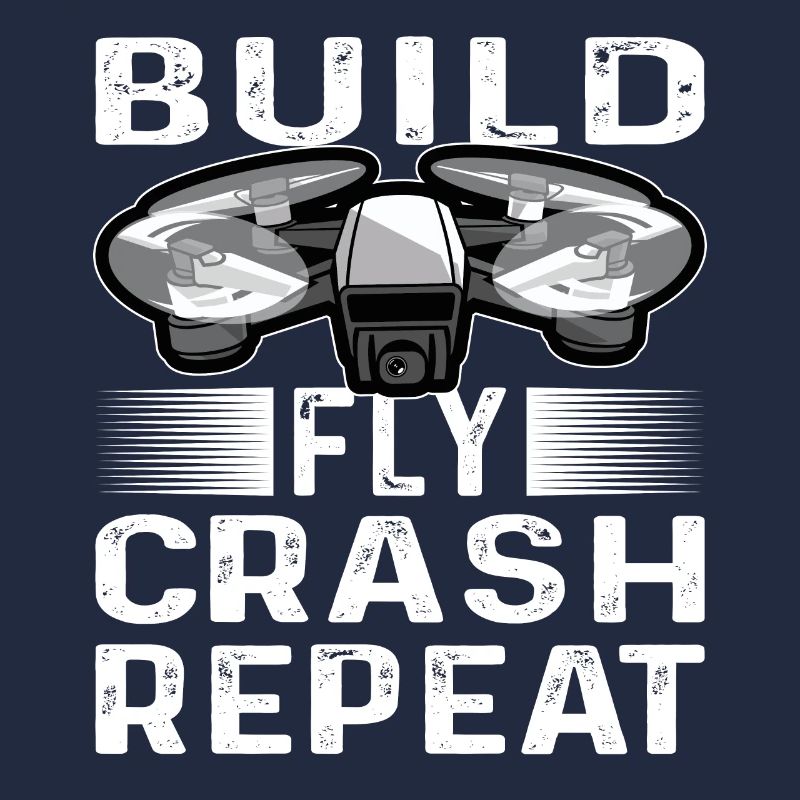 Build Fly Crash Repeat Drones Pilot Quadricopter