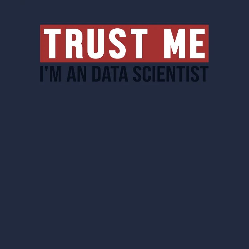 Trust Me I'm Data Scientist Data Scientist