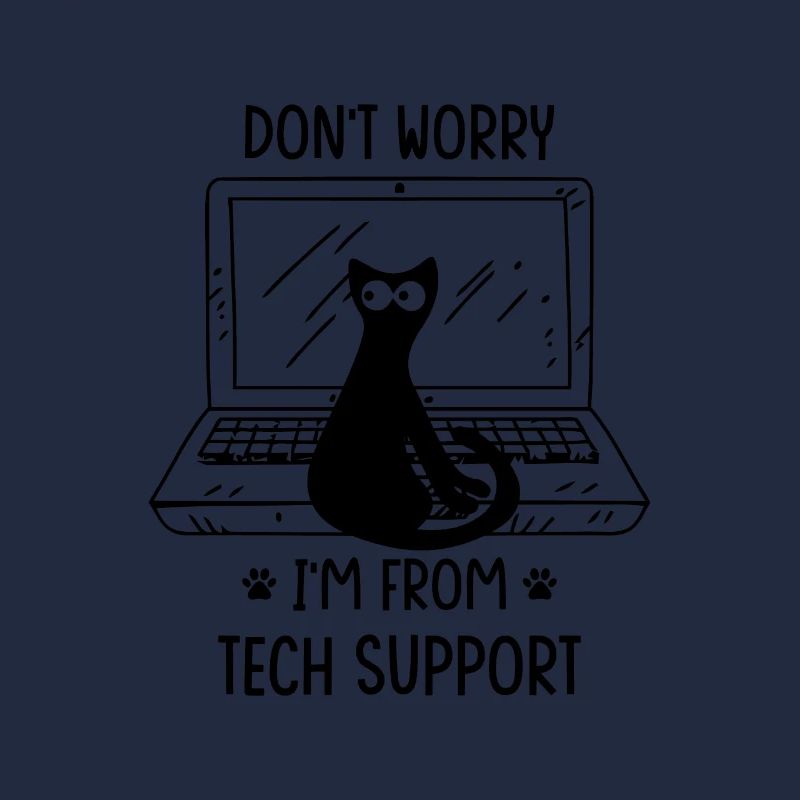 Don’t worry I’m from TECH SUPPORT