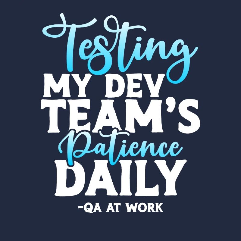 QA Tester - Testing My Dev Team's Patience Daily