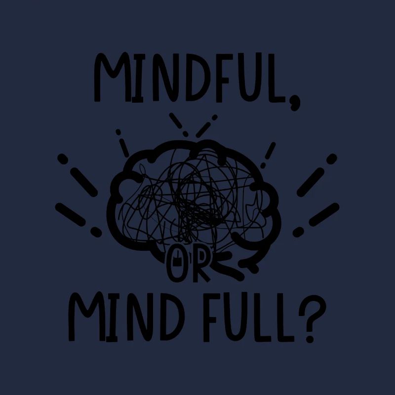 Mindful or Mind Full?