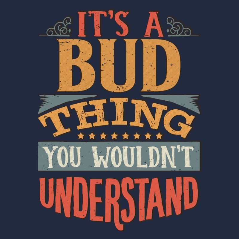 It's A Bud Thing You Wouldnt Understand - Bud