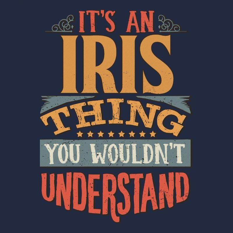 It's An Iris Thing You Wouldn't Understand - Iris