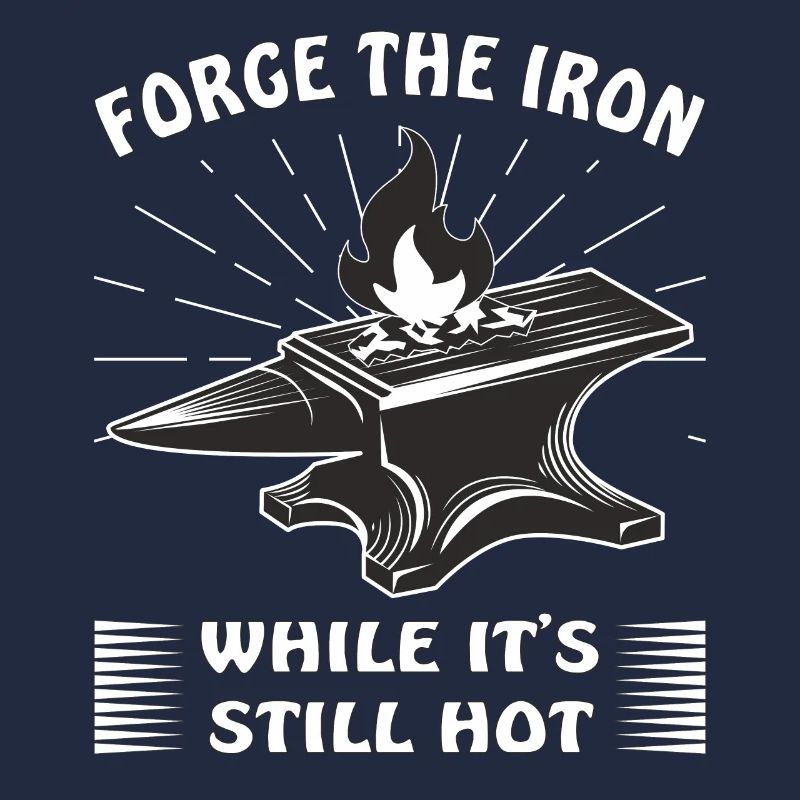 AMBOSS SCHMIED FORGE THE IRON WHILE IT'S STILL HOT