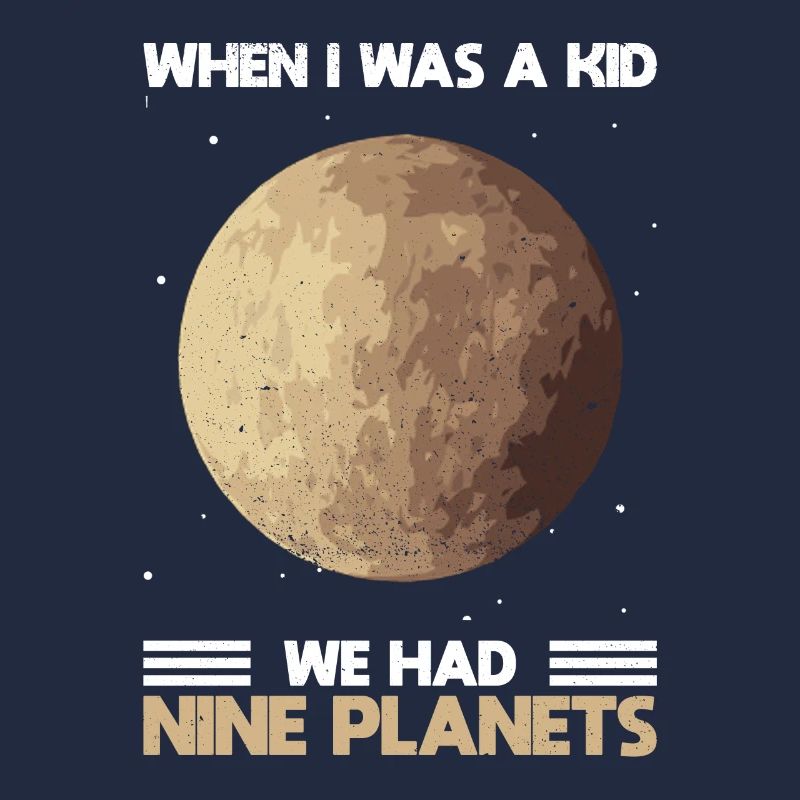 When I Was A Kid We Had Nine Planets - Pluto
