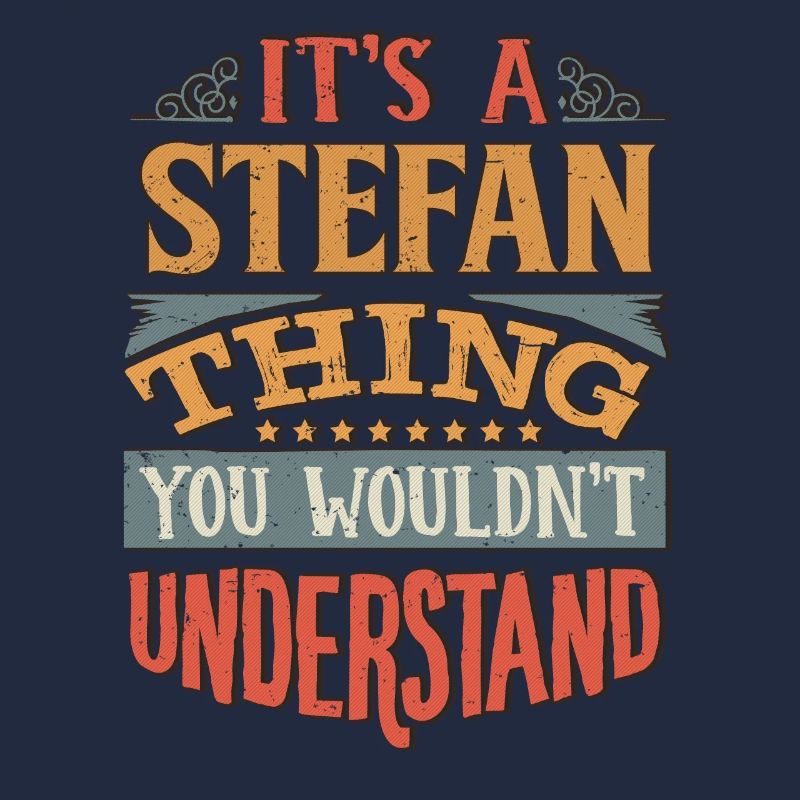 It's A Stefan Thing You Wouldnt Understand -