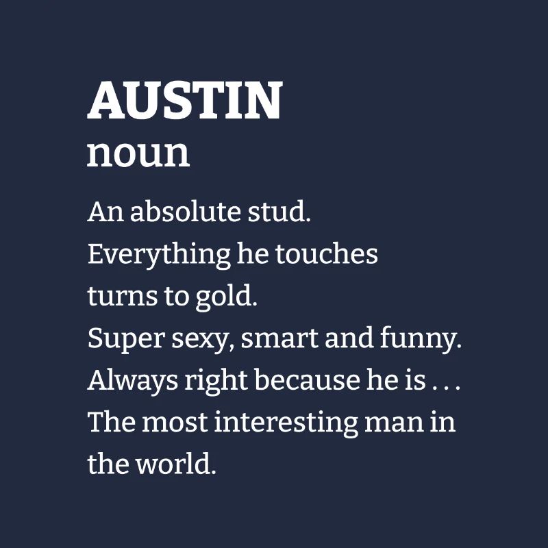 Austin: An absolute stud. Everthing he touches tur