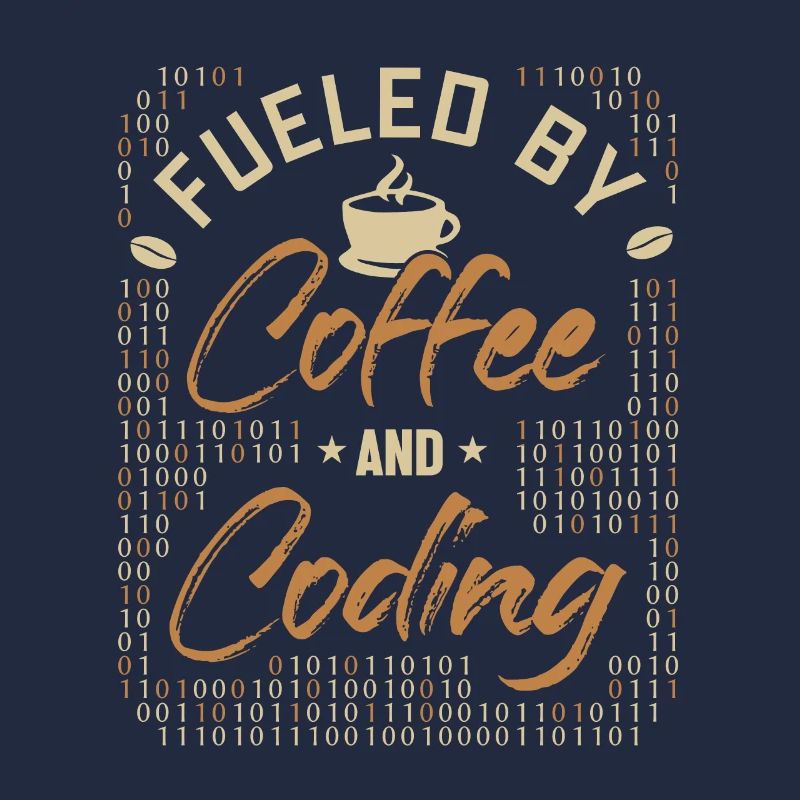 Fueled by Coffee and Coding Developer Coder