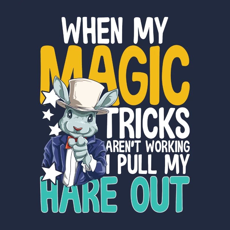 When My Magic Tricks Aren't Working I Pull My Hare