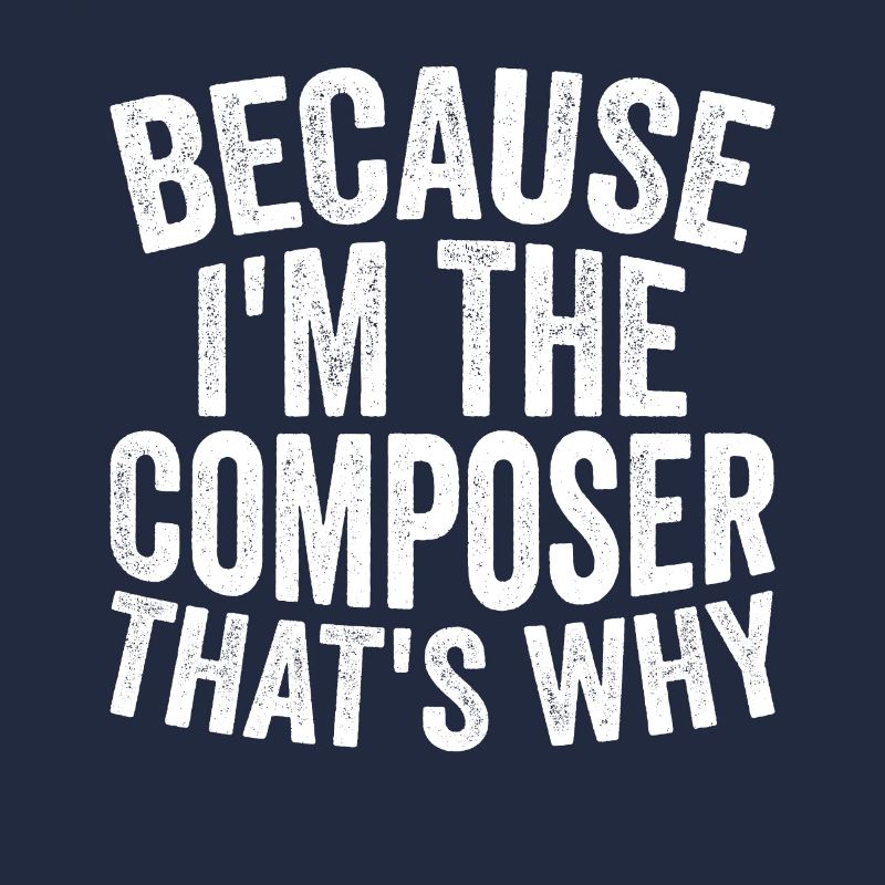 Weil Ich Der Komponist Bin