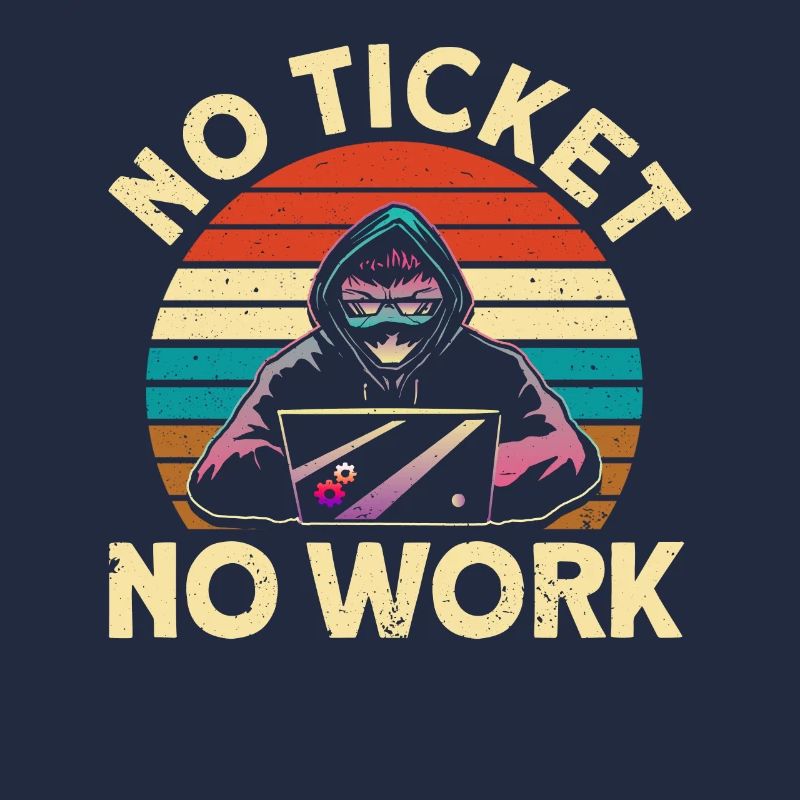 No ticket, no work sysadmin