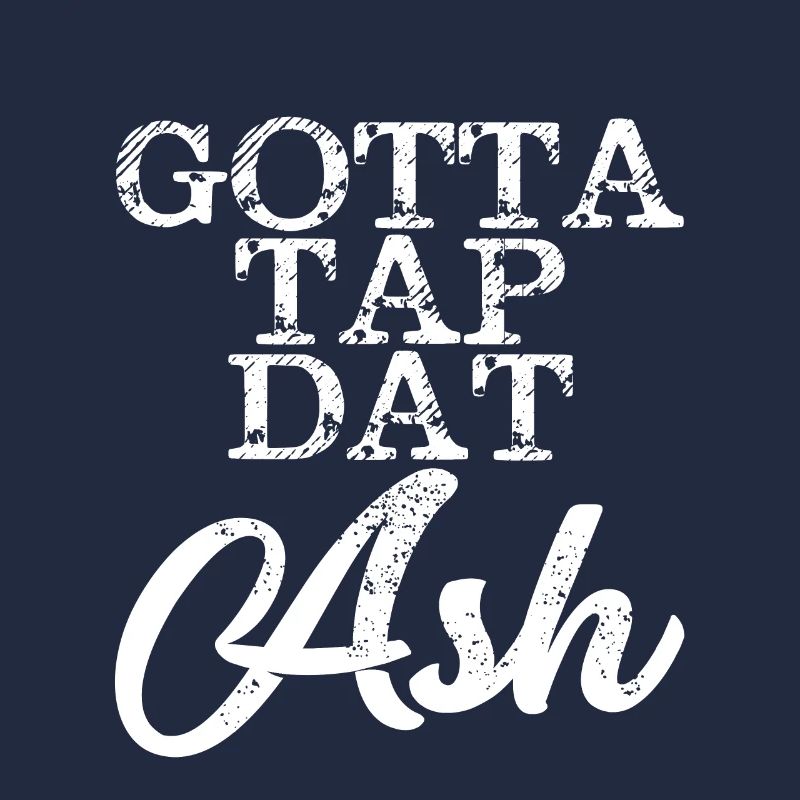Gotta Tap Dat Ash 4
