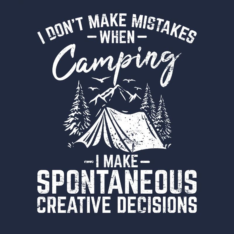 I Don't Make Mistakes When Camping Funny Camping C