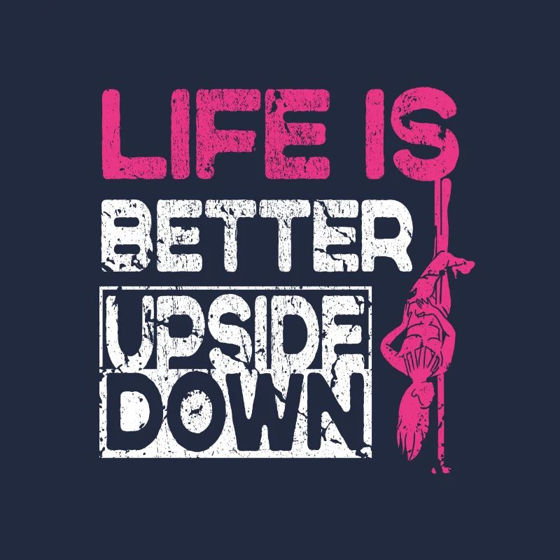 Life Is Better Upside Down Funny Pole Dancer