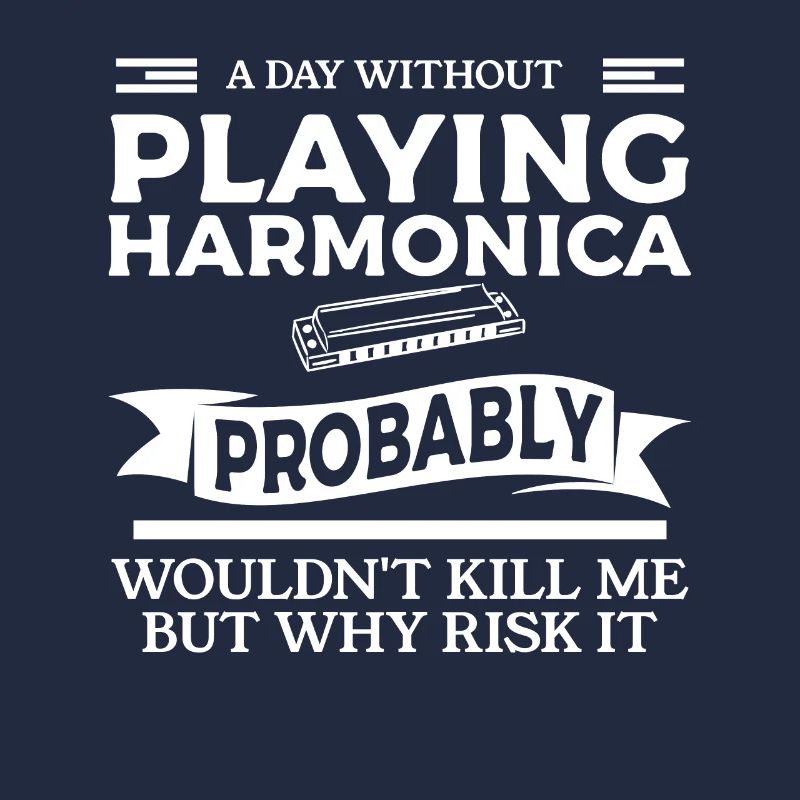 A Day Without Playing Harmonica Probably Wouldn't