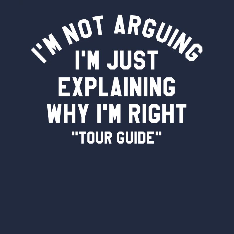 I'm Just Explaining Why I'm Right Tour Guide